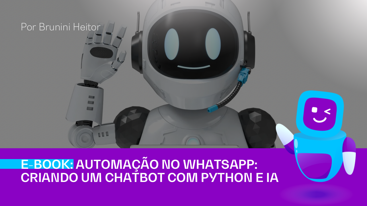E-book: Automação no Whatsapp: Criando um Chatbot com Python e IA