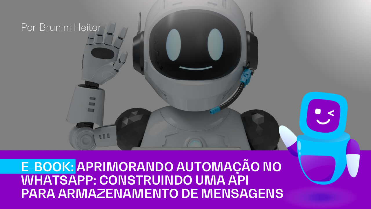 E-book: Aprimorando Automação no WhatsApp: Construindo uma API para armazenamento de mensagens